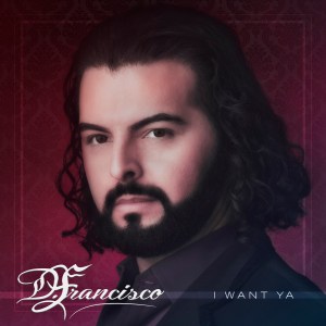 DFrancisco_I_want_Ya_Single_cover_Final